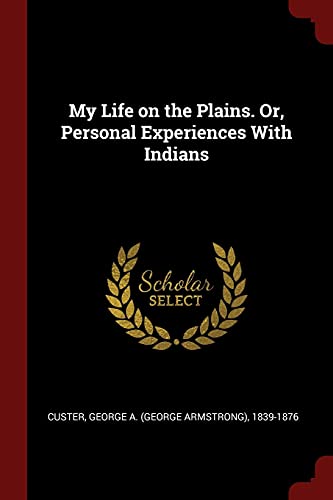 9781376118674: My Life on the Plains. Or, Personal Experiences With Indians