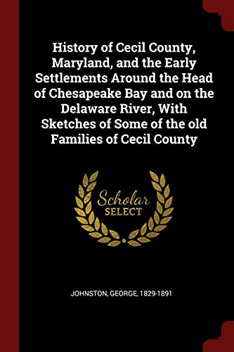 9781376124675: History of Cecil County, Maryland, and the Early Settlements Around the Head of Chesapeake Bay and on the Delaware River, With Sketches of Some of the old Families of Cecil County