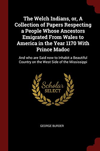 Beispielbild fr WELCH INDIANS OR A COLL OF PAP: And who are Said now to Inhabit a Beautiful Country on the West Side of the Mississippi zum Verkauf von Buchpark