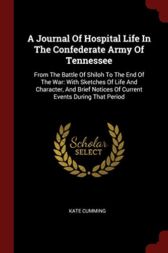 9781376144505: A Journal Of Hospital Life In The Confederate Army Of Tennessee: From The Battle Of Shiloh To The End Of The War: With Sketches Of Life And Character, ... Notices Of Current Events During That Period