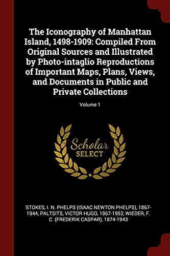 9781376145687: The Iconography of Manhattan Island, 1498-1909: Compiled From Original Sources and Illustrated by Photo-intaglio Reproductions of Important Maps, ... in Public and Private Collections; Volume 1