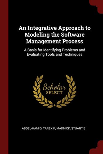 Beispielbild fr An Integrative Approach to Modeling the Software Management Process: A Basis for Identifying Problems and Evaluating Tools and Techniques zum Verkauf von Buchpark