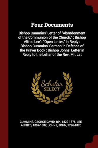 9781376164237: Four Documents: Bishop Cummins' Letter of "Abandonment of the Communion of the Church." Bishop Alfred Lee's "Open Letter," in Reply: Bishop Cummins' ... in Reply to the Letter of the Rev. Mr. Lat