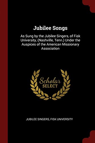 9781376166361: Jubilee Songs: As Sung by the Jubilee Singers, of Fisk University, (Nashville, Tenn.) Under the Auspices of the American Missionary Association