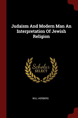 9781376166477: Judaism And Modern Man An Interpretation Of Jewish Religion