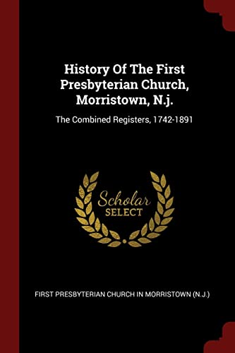 9781376180183: History Of The First Presbyterian Church, Morristown, N.j.: The Combined Registers, 1742-1891