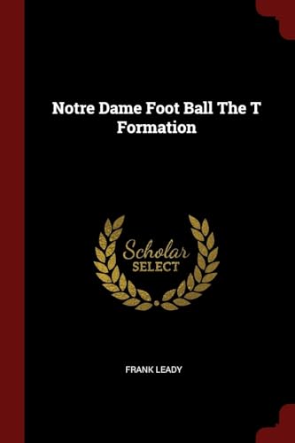 Stock image for Notre Dame Foot Ball The T Formation for sale by ALLBOOKS1