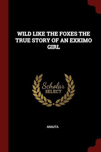 Stock image for Wild Like the Foxes the True Story of an Exkimo Girl for sale by ThriftBooks-Atlanta