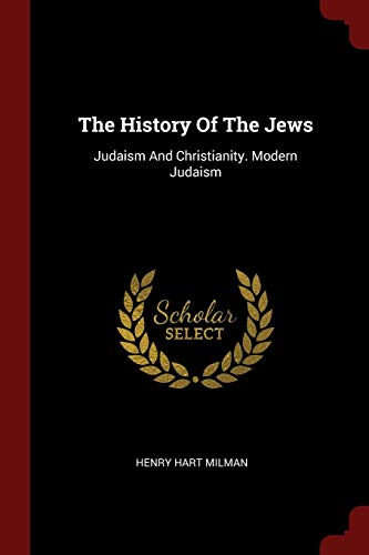 9781376198430: The History Of The Jews: Judaism And Christianity. Modern Judaism