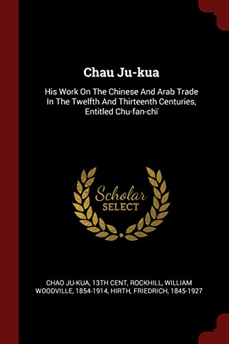 9781376198553: Chau Ju-kua: His Work On The Chinese And Arab Trade In The Twelfth And Thirteenth Centuries, Entitled Chu-fan-ch