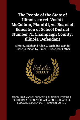 9781376198904: The People of the State of Illinois, ex rel. Vashti McCollum, Plaintiff, vs. Board of Education of School District Number 71, Champaign County, ... Bash, a Minor, by Elmer C. Bash, her Father
