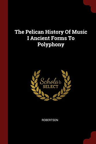 9781376199055: The Pelican History Of Music I Ancient Forms To Polyphony
