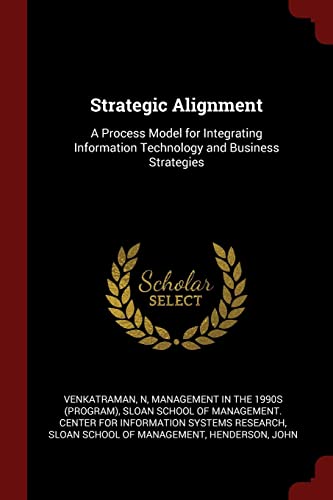 9781376202373: Strategic Alignment: A Process Model for Integrating Information Technology and Business Strategies