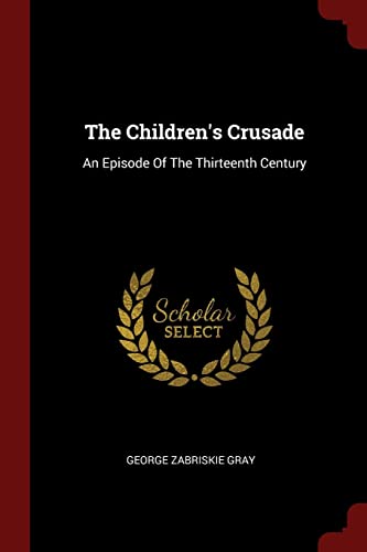 9781376204919: The Children's Crusade: An Episode Of The Thirteenth Century