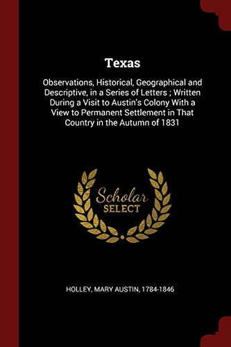 9781376206333: Texas: Observations, Historical, Geographical and Descriptive, in a Series of Letters ; Written During a Visit to Austin's Colony With a View to ... in That Country in the Autumn of 1831