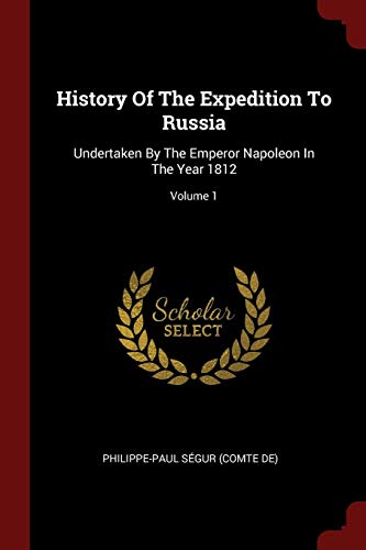 9781376209792: History Of The Expedition To Russia: Undertaken By The Emperor Napoleon In The Year 1812; Volume 1