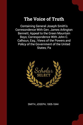 Immagine stock per The Voice of Truth: Containing General Joseph Smith's Corresondence with Gen. James Arlington Bennett; Appeal to the Green Mountain Boys; ... of the Government of the United States; Pa