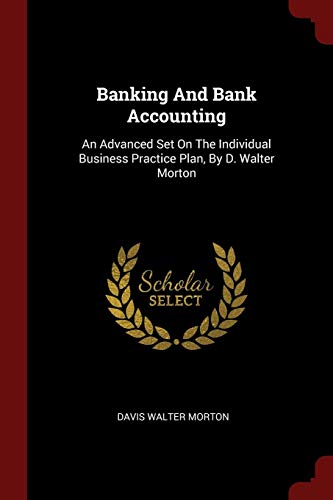 9781376223231: Banking And Bank Accounting: An Advanced Set On The Individual Business Practice Plan, By D. Walter Morton