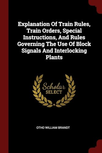 9781376229363: Explanation Of Train Rules, Train Orders, Special Instructions, And Rules Governing The Use Of Block Signals And Interlocking Plants