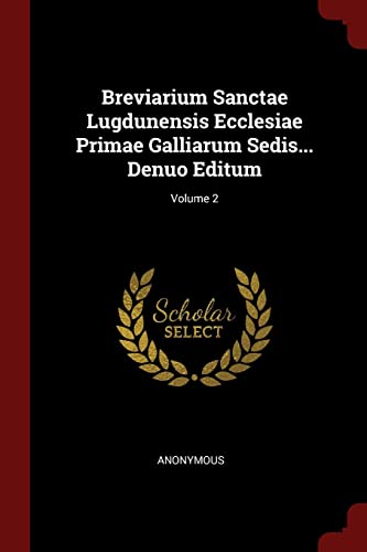 9781376241761: Breviarium Sanctae Lugdunensis Ecclesiae Primae Galliarum Sedis... Denuo Editum; Volume 2