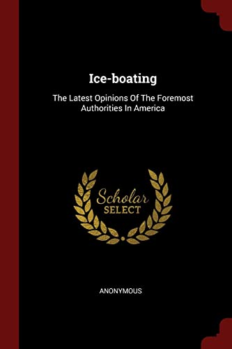 9781376245431: Ice-boating: The Latest Opinions Of The Foremost Authorities In America