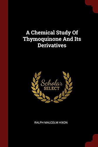 9781376247329: A Chemical Study Of Thymoquinone And Its Derivatives