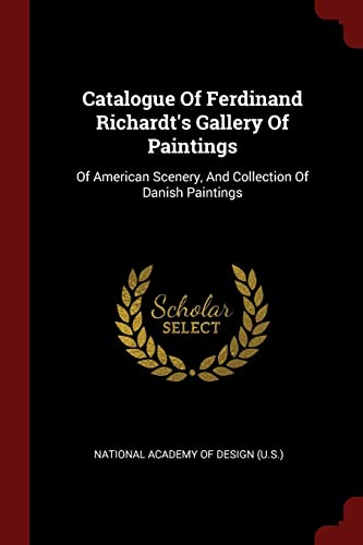 9781376257939: Catalogue of Ferdinand Richardt's Gallery of Paintings: Of American Scenery, and Collection of Danish Paintings