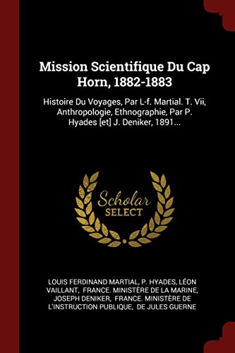 9781376267594: Mission Scientifique Du Cap Horn, 1882-1883: Histoire Du Voyages, Par L-f. Martial. T. Vii, Anthropologie, Ethnographie, Par P. Hyades [et] J. Deniker, 1891...
