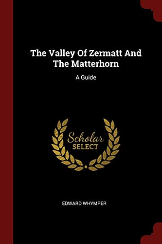 9781376280807: The Valley Of Zermatt And The Matterhorn: A Guide