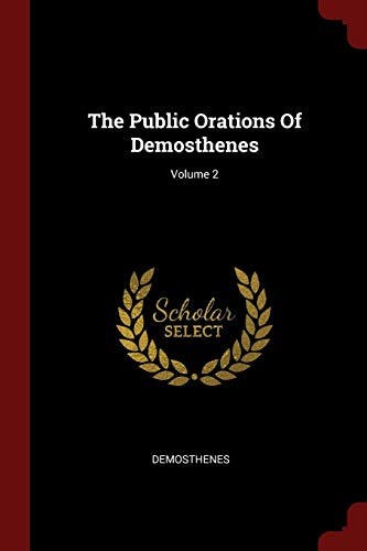 9781376293784: The Public Orations Of Demosthenes; Volume 2