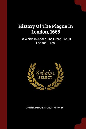 9781376308624: History Of The Plague In London, 1665: To Which Is Added The Great Fire Of London, 1666