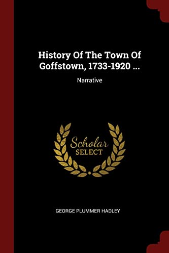 9781376308792: History Of The Town Of Goffstown, 1733-1920 ...: Narrative