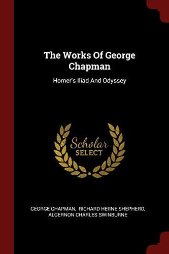 9781376313147: The Works Of George Chapman: Homer's Iliad And Odyssey