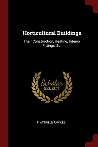 9781376314458: Horticultural Buildings: Their Construction, Heating, Interior Fittings, &c.