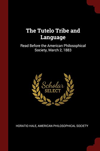 

The Tutelo Tribe and Language: Read Before the American Philosophical Society, March 2, 1883