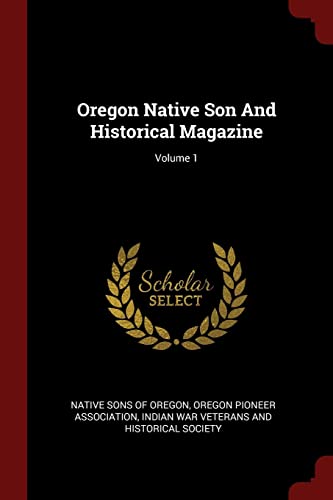 9781376328066: Oregon Native Son And Historical Magazine; Volume 1