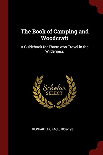 Stock image for The Book of Camping and Woodcraft: A Guidebook for Those who Travel in the Wilderness for sale by GF Books, Inc.
