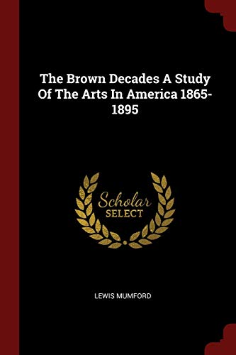 9781376330472: The Brown Decades A Study Of The Arts In America 1865-1895