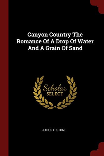 Stock image for Canyon Country The Romance Of A Drop Of Water And A Grain Of Sand for sale by Lucky's Textbooks