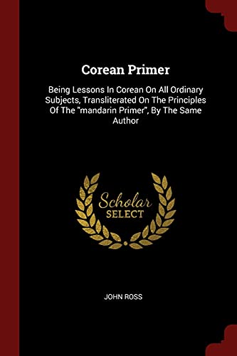 9781376339857: Corean Primer: Being Lessons In Corean On All Ordinary Subjects, Transliterated On The Principles Of The "mandarin Primer", By The Same Author