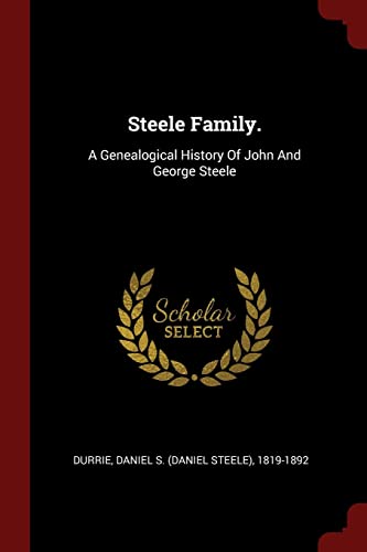 9781376348286: Steele Family.: A Genealogical History Of John And George Steele