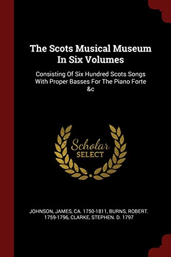 9781376348972: The Scots Musical Museum In Six Volumes: Consisting Of Six Hundred Scots Songs With Proper Basses For The Piano Forte &c