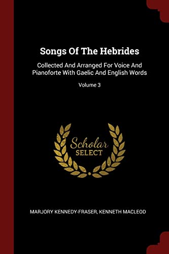 Stock image for Songs Of The Hebrides: Collected And Arranged For Voice And Pianoforte With Gaelic And English Words; Volume 3 for sale by Russell Books