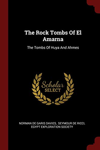 9781376356052: The Rock Tombs Of El Amarna: The Tombs Of Huya And Ahmes