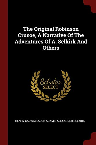 Stock image for The Original Robinson Crusoe, A Narrative Of The Adventures Of A. Selkirk And Others (E) for sale by Brook Bookstore On Demand