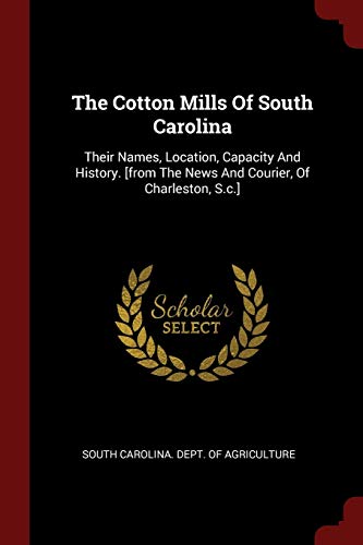 9781376359008: The Cotton Mills Of South Carolina: Their Names, Location, Capacity And History. [from The News And Courier, Of Charleston, S.c.]