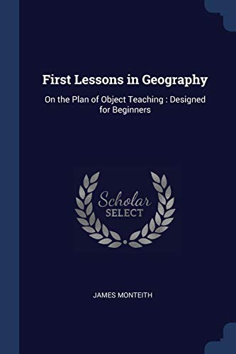 9781376372694: First Lessons in Geography: On the Plan of Object Teaching : Designed for Beginners