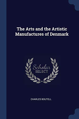 9781376384406: The Arts and the Artistic Manufactures of Denmark