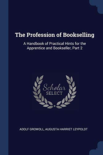 9781376386066: The Profession of Bookselling: A Handbook of Practical Hints for the Apprentice and Bookseller, Part 2