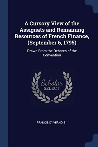 9781376389043: A Cursory View of the Assignats and Remaining Resources of French Finance, (September 6, 1795): Drawn From the Debates of the Convention